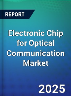 Electronic Chip for Optical Communication Market