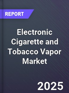 COVID 19 Outbreak Global Electronic Cigarette and Tobacco Vapor Industry