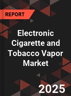 Global Electronic Cigarette and Tobacco Vapor Market
