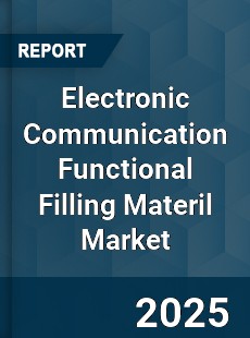Electronic Communication Functional Filling Materil Market