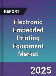 Electronic Embedded Printing Equipment Market