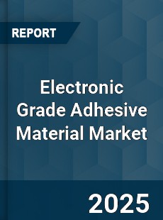 Global Electronic Grade Adhesive Material Market