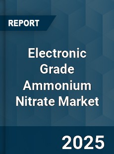 Electronic Grade Ammonium Nitrate Market