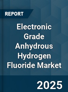 Global Electronic Grade Anhydrous Hydrogen Fluoride Market