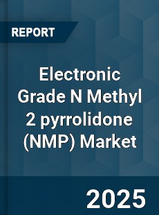 Electronic Grade N Methyl 2 pyrrolidone Market
