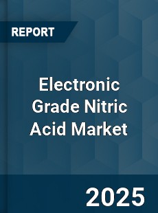 Global Electronic Grade Nitric Acid Market