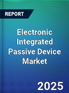 Electronic Integrated Passive Device Market