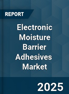 Global Electronic Moisture Barrier Adhesives Industry