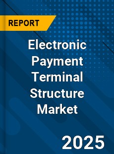 Global Electronic Payment Terminal Structure Market