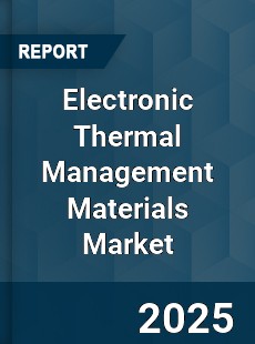 Electronic Thermal Management Materials Market