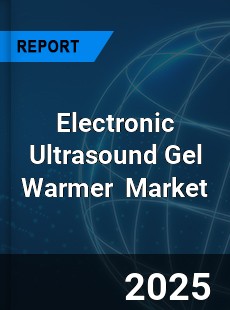 Global Electronic Ultrasound Gel Warmer Industry