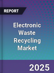 Electronic Waste Recycling Global Market