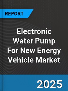 Global Electronic Water Pump For New Energy Vehicle Market