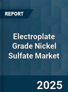 Electroplate Grade Nickel Sulfate Market