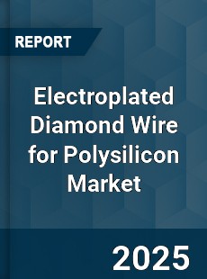 Global Electroplated Diamond Wire for Polysilicon Market