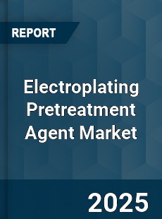 Electroplating Pretreatment Agent Market