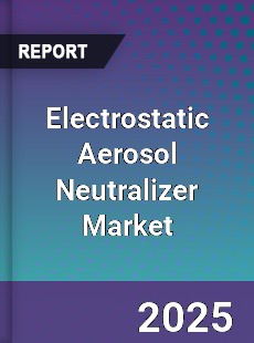 Global Electrostatic Aerosol Neutralizer Market