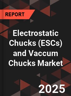 Global Electrostatic Chucks and Vaccum Chucks Market