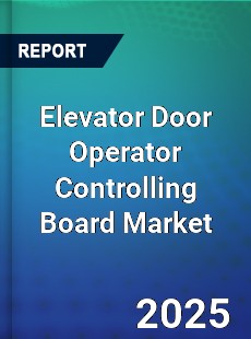 Elevator Door Operator Controlling Board Market