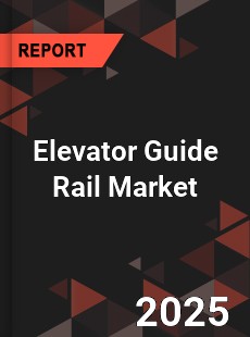Global Elevator Guide Rail Market