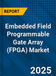 Global Embedded Field Programmable Gate Array Market