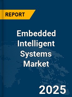 Global Embedded Intelligent Systems Market