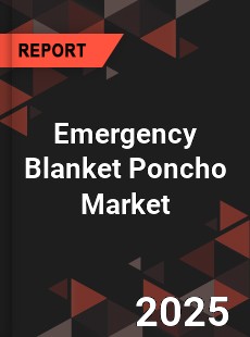 Emergency Blanket Poncho Global and China Top Players Market