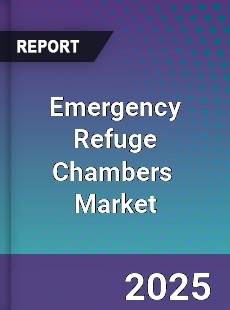Global Emergency Refuge Chambers Professional Survey Report