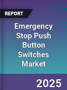 Global Emergency Stop Push Button Switches Industry