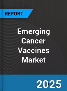 Global Emerging Cancer Vaccines Market