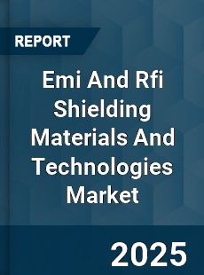 Global Emi And Rfi Shielding Materials And Technologies Market