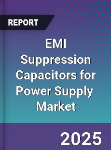 EMI Suppression Capacitors for Power Supply Global and China Top Players Market