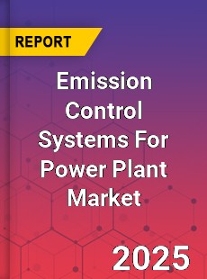 Global Emission Control Systems For Power Plant Market