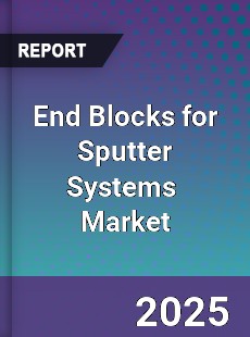 Global End Blocks for Sputter Systems Industry