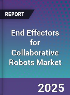 End Effectors for Collaborative Robots Market