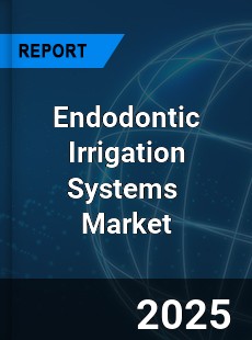 Global Endodontic Irrigation Systems Industry