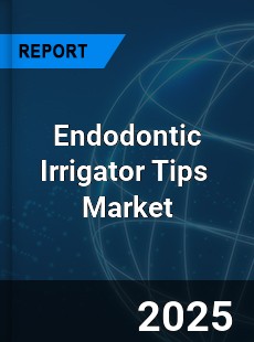 Global Endodontic Irrigator Tips Industry