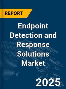 Global Endpoint Detection and Response Solutions Market