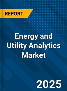 Global Energy and Utility Analytics Market