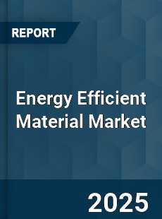Global Energy Efficient Material Market
