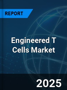 Engineered T Cells Market