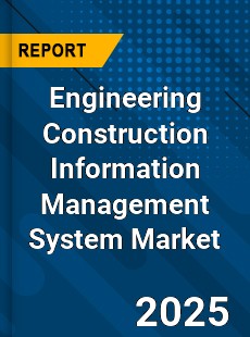 Global Engineering Construction Information Management System Market