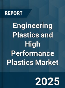 Global Engineering Plastics and High Performance Plastics Market