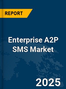 Global Enterprise A2P SMS Market