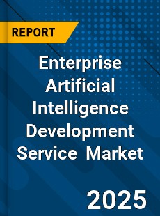 Global Enterprise Artificial Intelligence Development Service Industry
