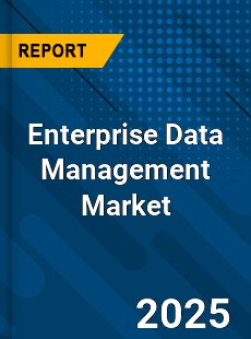 Report on Global Enterprise Data Management Market
