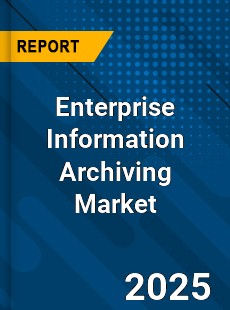 Global Enterprise Information Archiving Market