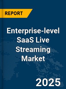 Global Enterprise level SaaS Live Streaming Market