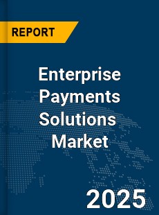 Enterprise Payments Solutions Market