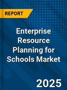 Global Enterprise Resource Planning for Schools Market